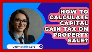 How To Calculate Capital Gain Tax On Property Sale  CountyOfficeorg [upl. by Annayram]