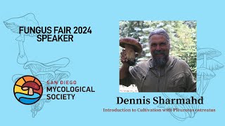 FUNGUS FAIR 2024  Dennis Sharmahd Introduction to Cultivation with Pleurotus Ostreatus [upl. by Niroht]