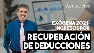 Exógena AG 2021 ¿se deben reportar los ingresos por recuperación de deducciones [upl. by Acila]