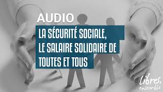 La sécurité sociale le salaire solidaire de toutes et tous [upl. by Tally113]