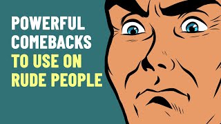 How To Respond To Rude People  8 Powerful Comebacks [upl. by Allenrac]