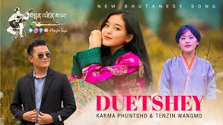 DUETSHEY  By Karma Phuntsho amp Tenzin Wangmo  New Bhutanese Song  Bhutanese Song tenzinsayamonpa [upl. by Evvie617]