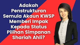 Adakah Penstrukturan Semula Akaun KWSP Memberi Impak Kepada Status Pilihan Simpanan Shariah Ahli [upl. by Branscum]