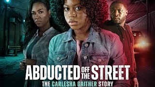 Abducted Off the Street The Carlesha Gaither Story 2024 Film  Riele Downs Sam Asante  Review [upl. by Colb]