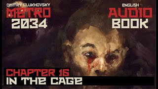 Metro 2034 Audiobook Chapter 16 In the Cage  Post Apocalyptic Novel by Dmitry Glukhovsky [upl. by Valene430]