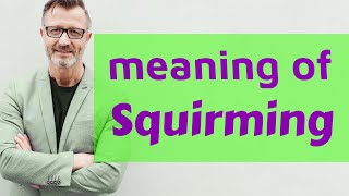 Squirming  Definition of squirming 📖 📖 [upl. by Ladnek]