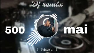 500 mai chura lo  new song dj remix  princedj4122  song comedy  500 सौ मैं [upl. by Isnam]