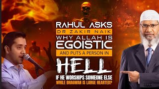 Rahul Asks Dr Zakir Naik why Allah is Egoistic and puts a person in Hell if he Worships someone [upl. by Aerdno]