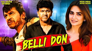 Belli Don  New Released South Indian Dubbed Hindi Movie  Shiva Rajkumar  Kirti Kharbanda [upl. by Toma]