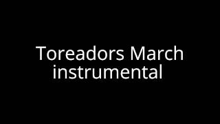 Toreadors March instrumental [upl. by Feer97]