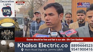 Exams should be free and fair is our aim  Div Com Kashmir [upl. by Yole]