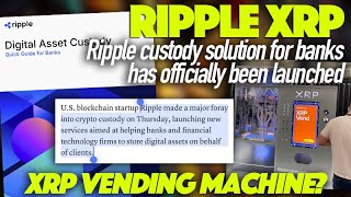 Ripple XRP 🔥 XRP Vending Machine 😲 amp Ripple Did Just Officially Launch Crypto Custody Solutions [upl. by Armitage]