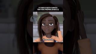 O cabelo desta garota tem vida própria parte 2 filmes cartoon [upl. by Stelle]