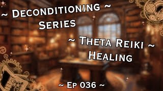 Deconditioning Series Theta Reiki Healing Edition  Ep 036 [upl. by Lednic]