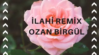 İLAHİ REMİX OZAN BİRGÜL [upl. by Notaes]