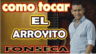 como tocar EL ARROYITO de FONSECA en GUITARRA ACÚSTICA [upl. by Emmerich]