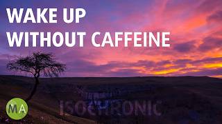 Wake Up Without Caffeine Cinematic Mix  Isochronic Tones [upl. by Llerahs]