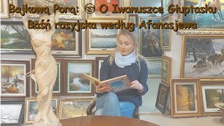 Bajkową Porą 📚🥴 quotO Iwanuszce Głuptaskuquot  Baśń rosyjska według Afanasjewa [upl. by Hamrnand]