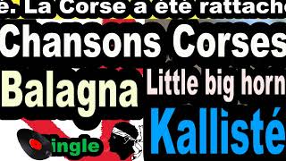 LES PLUS BELLE CHANSONS CORSES BALAGNA  SINGLE LITTLE BIG HORN  CORSU KALLISTÉ OLIVI [upl. by Hajed963]