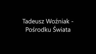 Tadeusz Woźniak  Pośrodku Świata Full HD Sound 1080p [upl. by Gottwald]