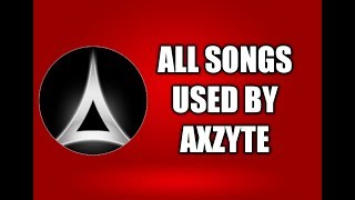 Axzyte  Songs Used By Him [upl. by Enyrehtac]