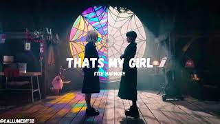 That’s My Girl Edit Audio Fifth Harmony [upl. by Ellinnet]