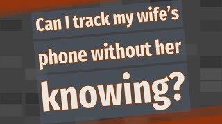 Can I track my wife’s phone without her knowing [upl. by Nanon]