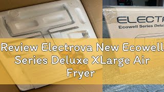 Review Electrova New Ecowell Series Deluxe XLarge Air Fryer Oven 12L [upl. by Mandell]