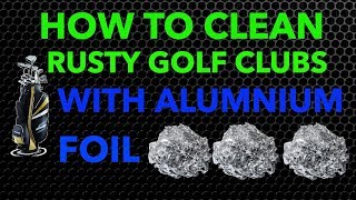 How to Clean Rusty Golf Clubs WAluminum Foil [upl. by Leunammi612]