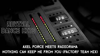 Axel Force Meets Radiorama  Nothing Can Keep Me From You Factory Team Mix HQ [upl. by Isnan551]