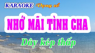 KARAOKE NHỚ MÃI TÌNH CHA  Dây kép thấp [upl. by Haugen]