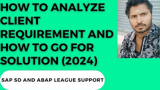 How to analyze client requirement and how to go for solution 2024 [upl. by Berard]