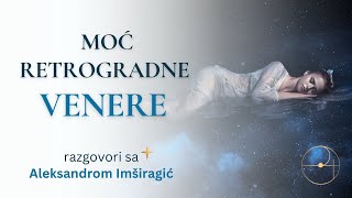 Moć retrogradne Venere  Aleksandar Imširagić [upl. by Kreiker]