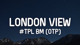 TPL BM OTP  London View Lyrics [upl. by Gothart748]