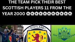 THE TEAM PICK THEIR BEST SCOTTISH 11 FROM THE YEAR 2000 [upl. by Aneez]