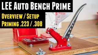 LEE Auto Bench Prime Overview and Priming both 223 and 308 [upl. by Quiteris85]