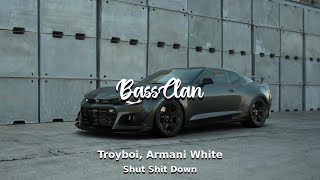 Troyboi Armani White  Shut Shit Down BassBoosted [upl. by Edsel]