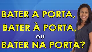 Bater a Porta Bater à Porta e Bater Na Porta  Valor Semântico [upl. by Ocramed]