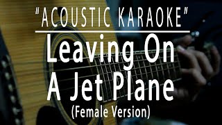 Leaving on a jet plane  Female Version Acoustic karaoke [upl. by Kopans867]