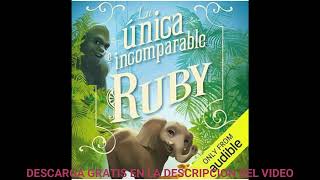 La única e incomparable Ruby  El único e incomparable Iván Libro 3audiolibroKatherine Applegate [upl. by Aitnom92]