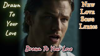 Drawn To Your Love Music New Love Song Lyrics [upl. by Felicio838]