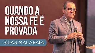 Quando a nossa fé é provada  Pastor Silas Malafaia [upl. by Salohcin]