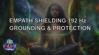 EMPATH Shielding Meditation  192 Hz Frequency for Grounding amp Protection from Negative Energy [upl. by Anivram393]