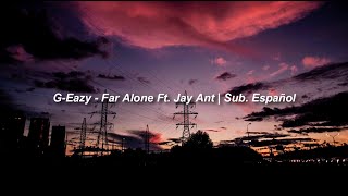 GEazy  Far Alone Ft Jay Ant  Sub Español [upl. by Oznola639]