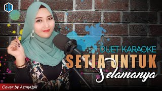 SETIA UNTUK SELAMANYA   Karaoke  Duet Bersama AzmyUpil [upl. by Lewellen]