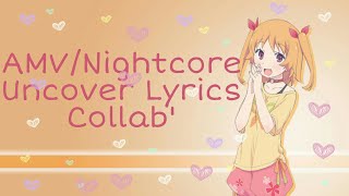 Collab with Nagisa  AMVNightcore  Uncover Lyrics [upl. by Nothgierc]