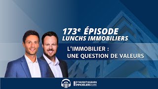 173e Lunch Immobilier  Limmobilier  une question de valeurs  avec Ken et Carl Beauchêne [upl. by Lledniw]