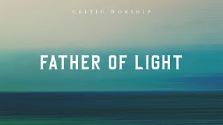 Father Of Light Official Audio Video  Celtic Worship [upl. by Mamoun853]