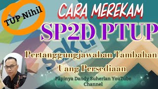 Cara Merekam SP2D PTUP TUP Nihil pada Aplikasi SAKTI 13 April 2022UpDate [upl. by Barthol957]