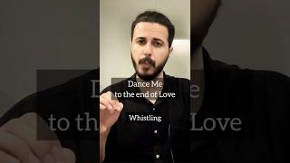 Dance me to the end of Love  Leonard Cohen  Whistling Cover  MasterWhistler  whistler [upl. by Eletnahs578]